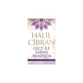 GECE İLE SABAH ARASINDA - HALIL CIBRAN