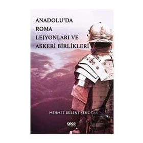 Gece Kitaplığı Anadolu'da Roma Lejyonları ve Askeri Birlikleri