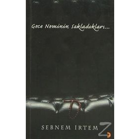 Gece Neminin Sakladıkları... - Şebnem İrtem