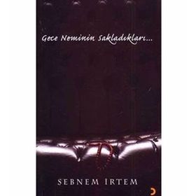 Gece Neminin Sakladıkları... - Şebnem İrtem