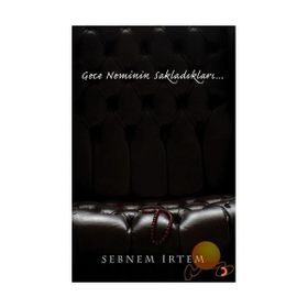 Gece Neminin Sakladıkları... - Şebnem İrtem