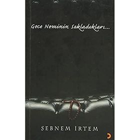 Gece Neminin Sakladıkları... - Şebnem İrtem