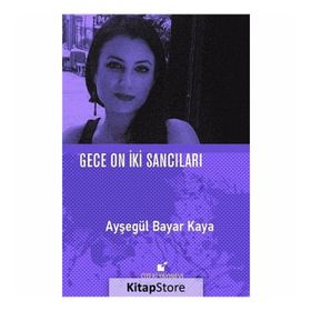 Gece On İki Sancıları - Ayşegül Bayar Kaya