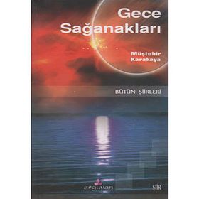 GECE SAĞANAKLARI BÜTÜN ŞİİRLERİ - MÜŞTEHİR KARAKAYA