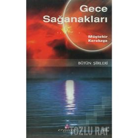 GECE SAĞANAKLARI BÜTÜN ŞİİRLERİ - MÜŞTEHİR KARAKAYA
