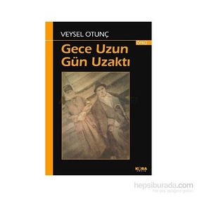 GECE UZUN GÜN UZAKTI - VEYSEL OTUNÇ