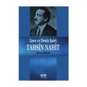 Gece Ve Deniz Şairi Tahsin Nahit - Ahmet Koçak