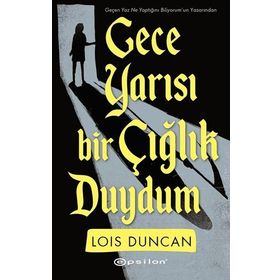 Gece Yarısı Bir Çığlık Duydum - Lois Duncan