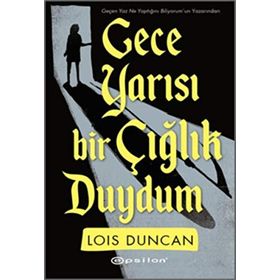 Gece Yarısı Bir Çığlık Duydum - Lois Duncan