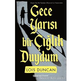 Gece Yarısı Bir Çığlık Duydum - Lois Duncan