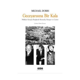 GECE YARISINA BIR KALA NÜKLEER SAVAŞIN BEŞİĞİNDE KENNEDY, KRUŞÇEV VE CASTRO - MICHAEL DOBBS