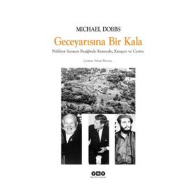 GECE YARISINA BIR KALA NÜKLEER SAVAŞIN BEŞİĞİNDE KENNEDY, KRUŞÇEV VE CASTRO - MICHAEL DOBBS