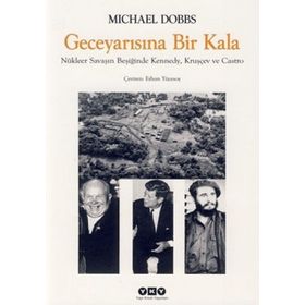 GECE YARISINA BIR KALA NÜKLEER SAVAŞIN BEŞİĞİNDE KENNEDY, KRUŞÇEV VE CASTRO - MICHAEL DOBBS