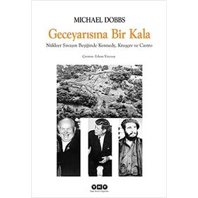 GECE YARISINA BIR KALA NÜKLEER SAVAŞIN BEŞİĞİNDE KENNEDY, KRUŞÇEV VE CASTRO - MICHAEL DOBBS