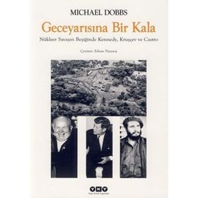 GECE YARISINA BIR KALA NÜKLEER SAVAŞIN BEŞİĞİNDE KENNEDY, KRUŞÇEV VE CASTRO - MICHAEL DOBBS