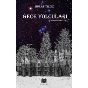 Gece Yolcuları Gordios’un Gizemi - Murat Yıldız - Parana Yayınları