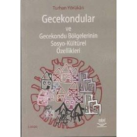 GECEKONDULAR VE GECEKONDU BÖLGELERİNİN SOSYO-KÜLTÜREL ÖZELLİKLERİ - TURHAN YÖRÜKAN