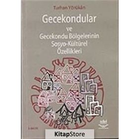GECEKONDULAR VE GECEKONDU BÖLGELERİNİN SOSYO-KÜLTÜREL ÖZELLİKLERİ - TURHAN YÖRÜKAN