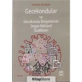 GECEKONDULAR VE GECEKONDU BÖLGELERİNİN SOSYO-KÜLTÜREL ÖZELLİKLERİ - TURHAN YÖRÜKAN