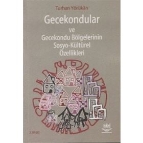 GECEKONDULAR VE GECEKONDU BÖLGELERİNİN SOSYO-KÜLTÜREL ÖZELLİKLERİ - TURHAN YÖRÜKAN