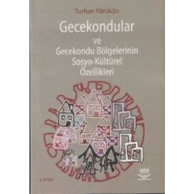 GECEKONDULAR VE GECEKONDU BÖLGELERİNİN SOSYO-KÜLTÜREL ÖZELLİKLERİ - TURHAN YÖRÜKAN