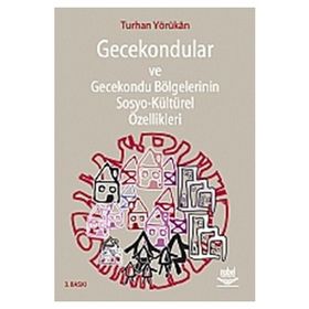 GECEKONDULAR VE GECEKONDU BÖLGELERİNİN SOSYO-KÜLTÜREL ÖZELLİKLERİ - TURHAN YÖRÜKAN