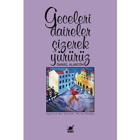 Geceleri Daireler Çizerek Yürürüz - Daniel Alarcon