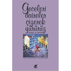 Geceleri Daireler Çizerek Yürürüz - Daniel Alarcon