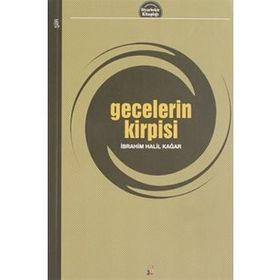 Gecelerin Kirpisi - İbrahim Halil Kağar