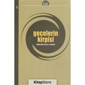 Gecelerin Kirpisi - İbrahim Halil Kağar
