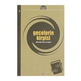 Gecelerin Kirpisi - İbrahim Halil Kağar
