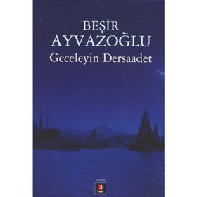GECELEYIN DERSAADET - BEŞIR AYVAZOĞLU