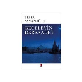 GECELEYIN DERSAADET - BEŞIR AYVAZOĞLU