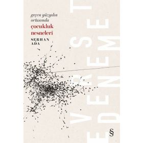 Geçen Yüzyılın Ortasında Çocukluk Nesneleri - Serhan Ada
