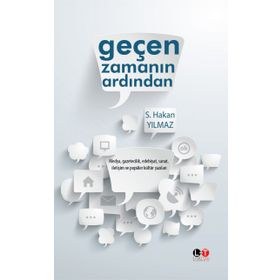 Geçen Zamanın Ardından : Medya, Gazetecilik, Edebiyat, Sanat, İletişim ve Popüler Kültür Yazıları - S. Hakan Yılmaz