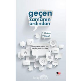 Geçen Zamanın Ardından : Medya, Gazetecilik, Edebiyat, Sanat, İletişim ve Popüler Kültür Yazıları - S. Hakan Yılmaz