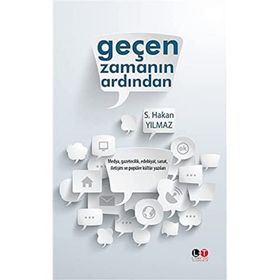 Geçen Zamanın Ardından : Medya, Gazetecilik, Edebiyat, Sanat, İletişim ve Popüler Kültür Yazıları - S. Hakan Yılmaz