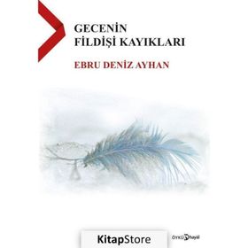 Gecenin Fildişi Kayıkları - Ebru Deniz Ayhan