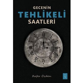Gecenin Tehlikeli Saatleri - Zafer Özden