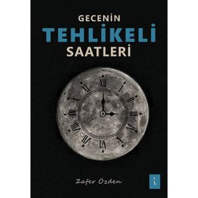 Gecenin Tehlikeli Saatleri - Zafer Özden