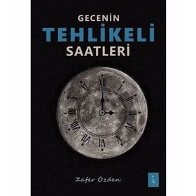 Gecenin Tehlikeli Saatleri - Zafer Özden