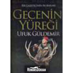 Gecenin Yüreği - Bir Gazetecinin Av Anıları / Ufuk Güldemir