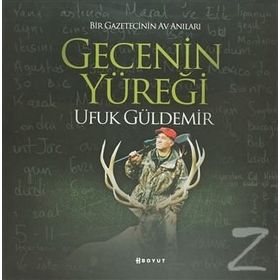 Gecenin Yüreği - Bir Gazetecinin Av Anıları / Ufuk Güldemir
