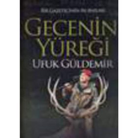 Gecenin Yüreği - Bir Gazetecinin Av Anıları / Ufuk Güldemir