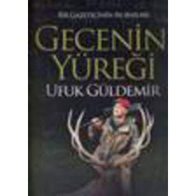 Gecenin Yüreği - Bir Gazetecinin Av Anıları / Ufuk Güldemir