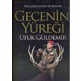 Gecenin Yüreği - Bir Gazetecinin Av Anıları / Ufuk Güldemir