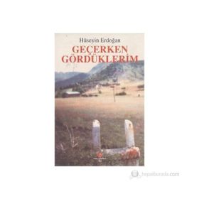 GEÇERKEN GÖRDÜKLERIM - HÜSEYIN ERDOĞAN