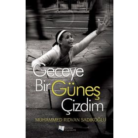 Geceye Bir Güneş Çizdim - Muhammed Rıdvan Sadıkoğlu
