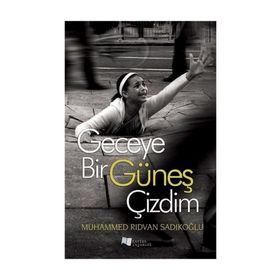 Geceye Bir Güneş Çizdim - Muhammed Rıdvan Sadıkoğlu