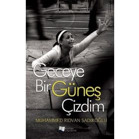 Geceye Bir Güneş Çizdim - Muhammed Rıdvan Sadıkoğlu